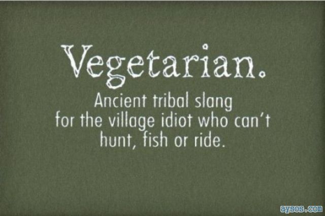 Vegetarian is really tribal slang