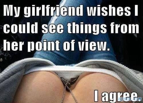 My Girlfriends point of View