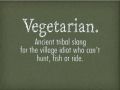 Vegetarian is really tribal slang