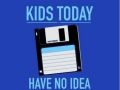 Kids know nothing about floppies