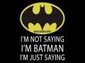 I might be Batman and I might Not