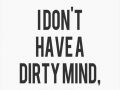 I Dont Have a Dirty Mind