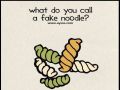 What do you call a fake Noodle