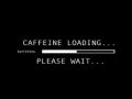 No Work Until My Caffeine is Done Loading