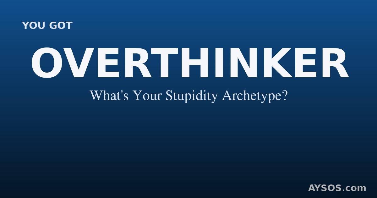 Overthinker — What's Your Stupidity Archetype?
