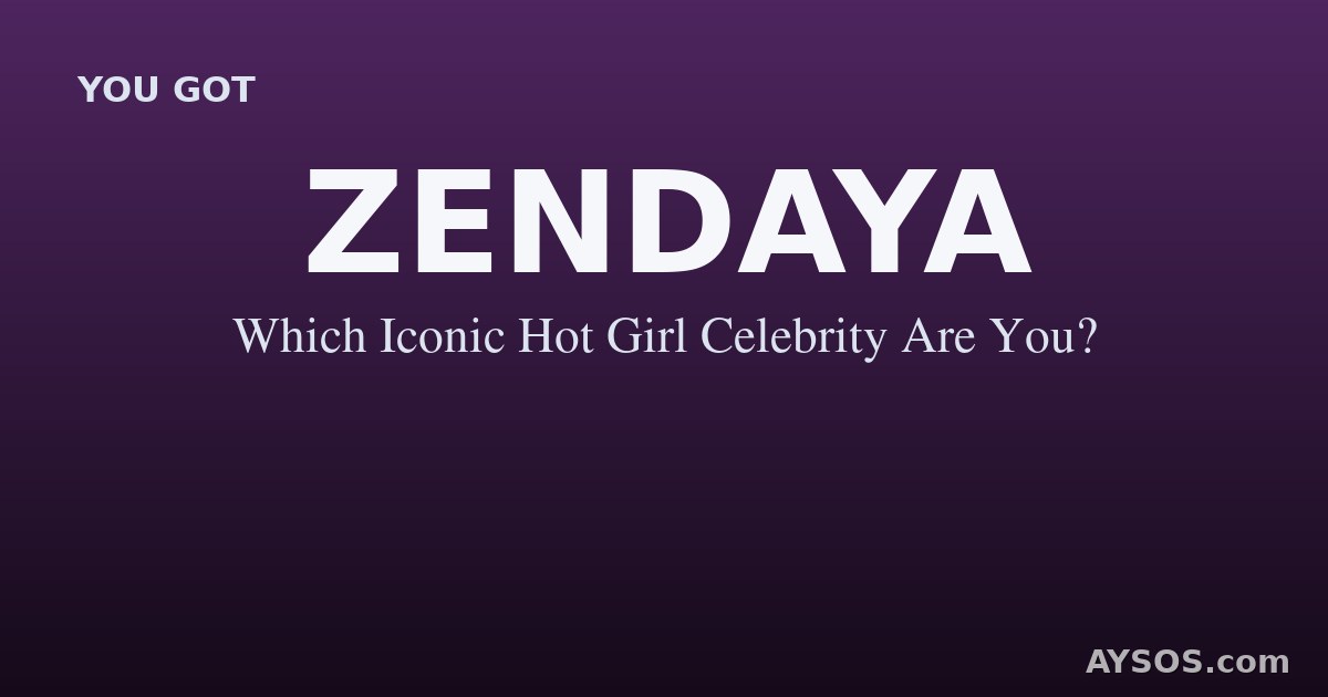 Zendaya — Which Iconic Hot Girl Celebrity Are You?
